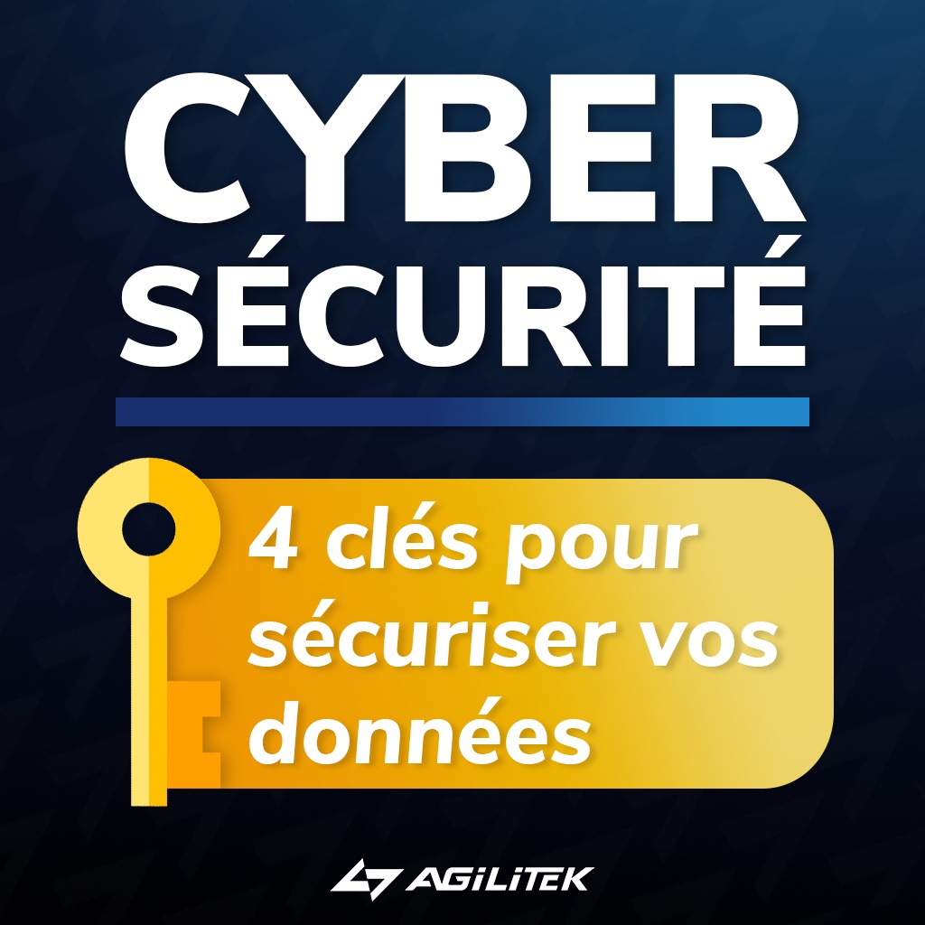 Cybersécurité — 4 clés pour sécuriser vos données — Agilitek